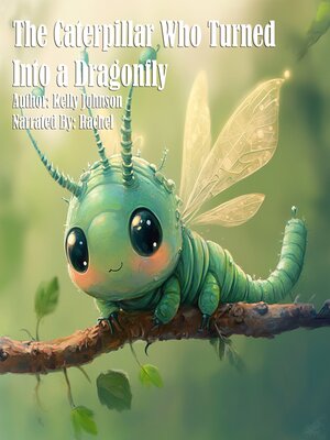 cover image of The Caterpillar Who Turned Into a Dragonfly